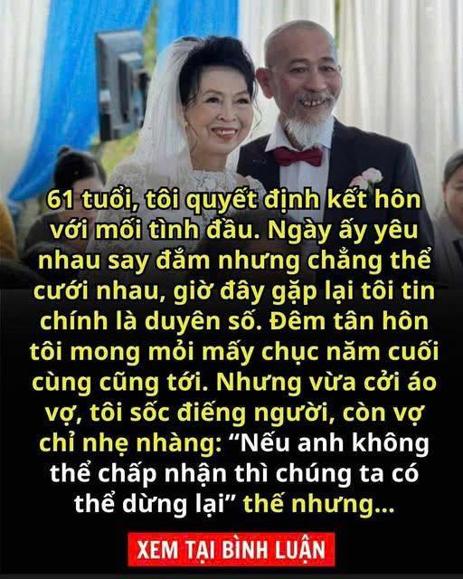 61 tu;ổi, tôi kếthôn với mối tình đầu. Đêm tânhôn c;ởi áo vợ mà tôi s;;ốc đi;;ếng người, quá đ;;au x;ót cho những gì cô ấy đã trải qua