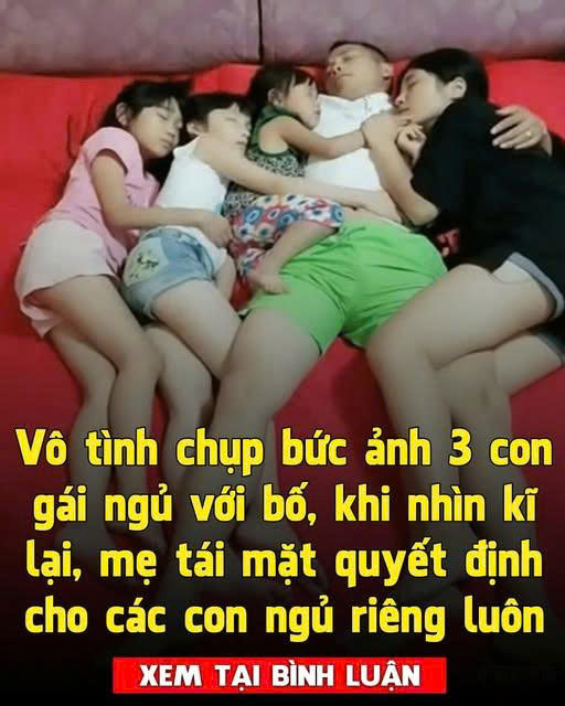 Sau khi chụp bức ảnh 3 con gái ngủ với bố, mẹ xem lại thì gi.ật mình quyết định cho các con ngủ riêng ngay
