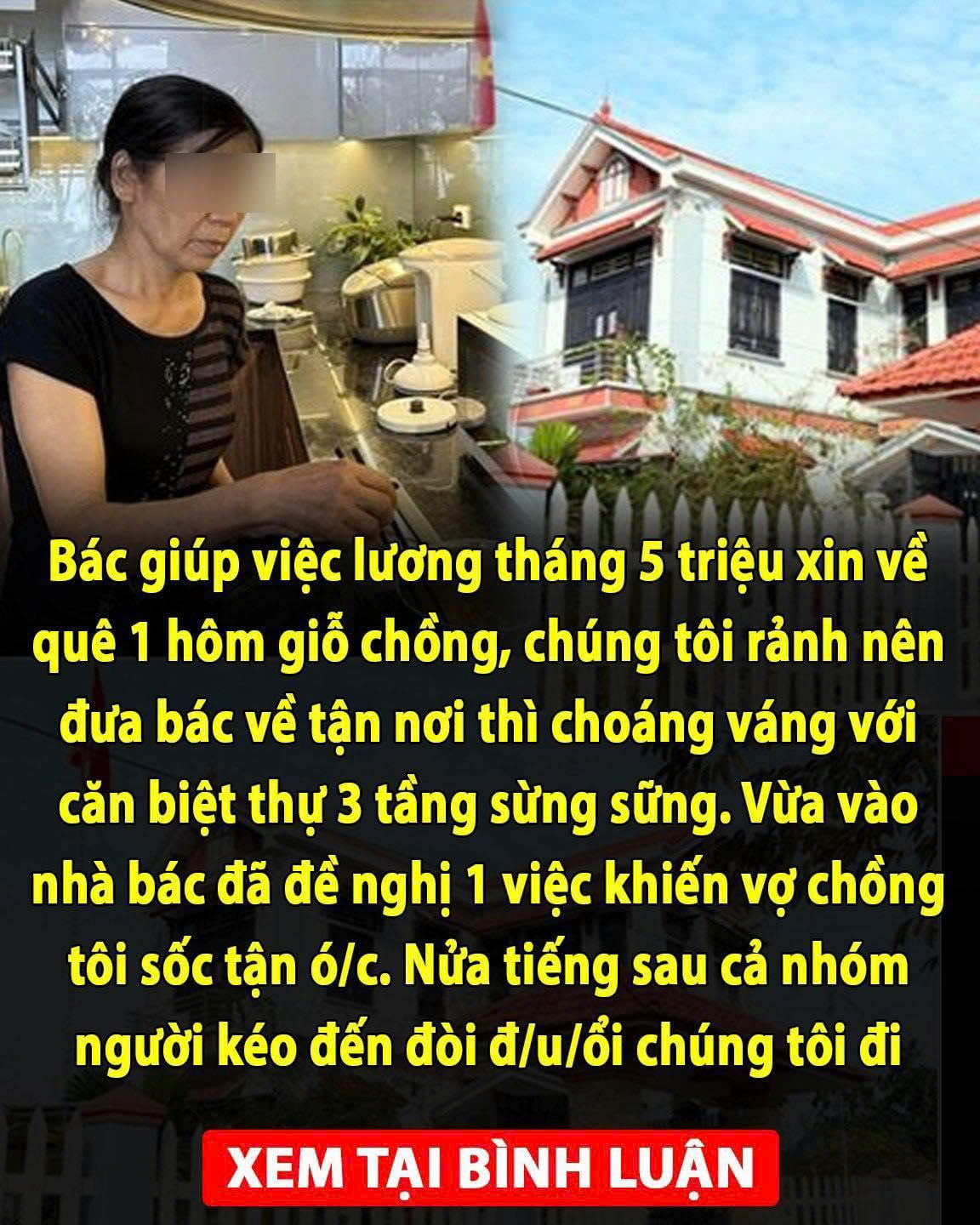 Bác giúp việc xin về quê 1 hôm giỗ chồng, chúng tôi rảnh nên đưa bác về tận nơi thì cho;;.áng váng với căn biệt thự 3 tầng sừngsững. Vừa vào nhà bác đã đề nghị 1 việc khiến vợ chồng tôi bủnrủn