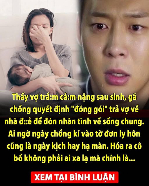 Thấy vợ trầ:m cả:m nặng sau sinh, gã chồng quyết định “đóng gói” trả vợ về nhà đ::ẻ để đón nh;ân tì;nh về sống chung. Ai ngờ ngày chồng kí vào tờ đ.ơn ly h;;ôn cũng là ngày kịch hay hạ màn. Hóa ra cô b;;ồ không phải ai xa lạ mà chính là…