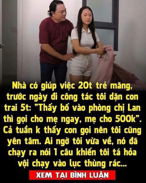Đi công tác dặn con: “Nếu thấy bố vào phòng chị ô sin gọi cho mẹ ngay nhé, xong việc mẹ cho 500k”, cả tuần không thấy gì thì yên tâm ai ngờ lúc về con bảo…