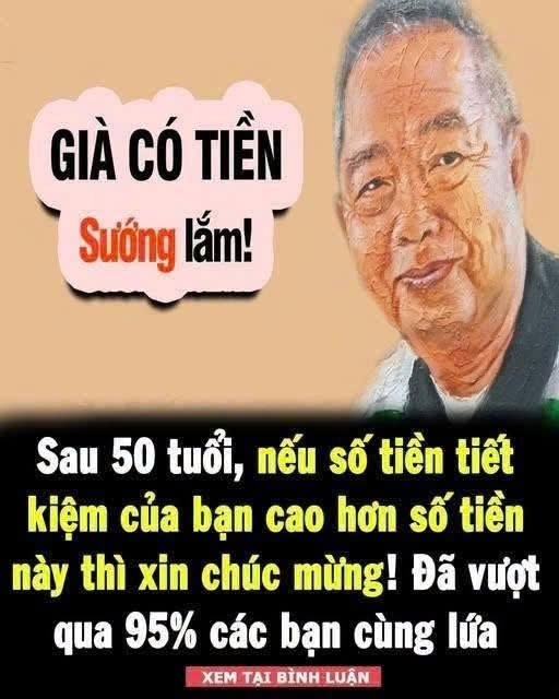 Sau 50 tuổi, nếu số tiền tiết kiệm của bạn cao hơn số tiền này thì xin chúc mừng! Đã vượt qua 95% các bạn cùng lứa, bạn nghĩ sao?